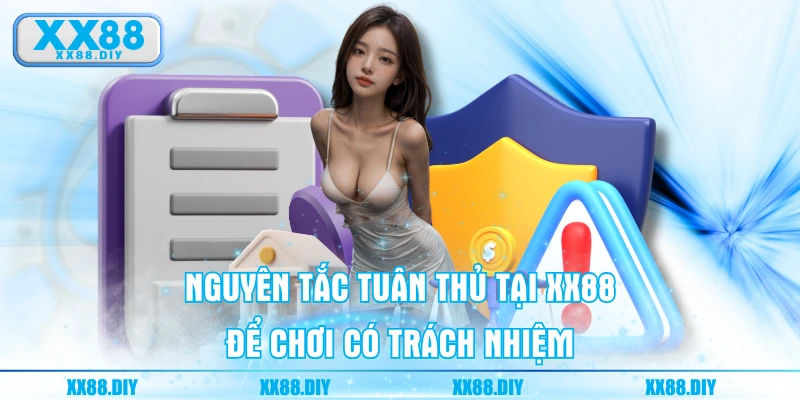 Nguyên tắc tuân thủ tại XX88 để chơi có trách nhiệm