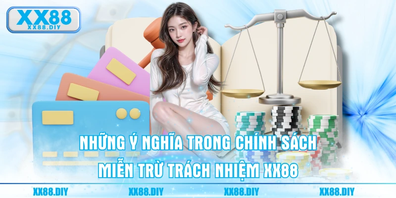 Những ý nghĩa trong chính sách miễn trừ trách nhiệm XX88