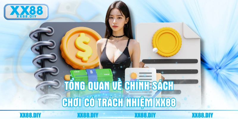 Tổng quan về chính sách chơi có trách nhiệm XX88