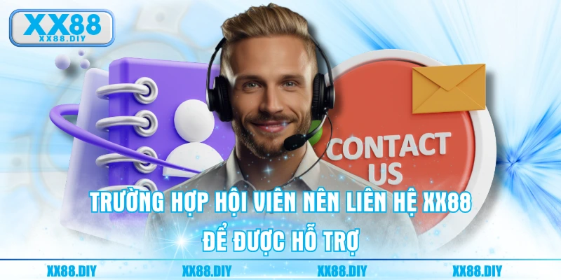 Trường hợp hội viên nên liên hệ XX88 để được hỗ trợ