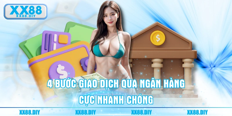 4 bước giao dịch qua ngân hàng cực nhanh chóng