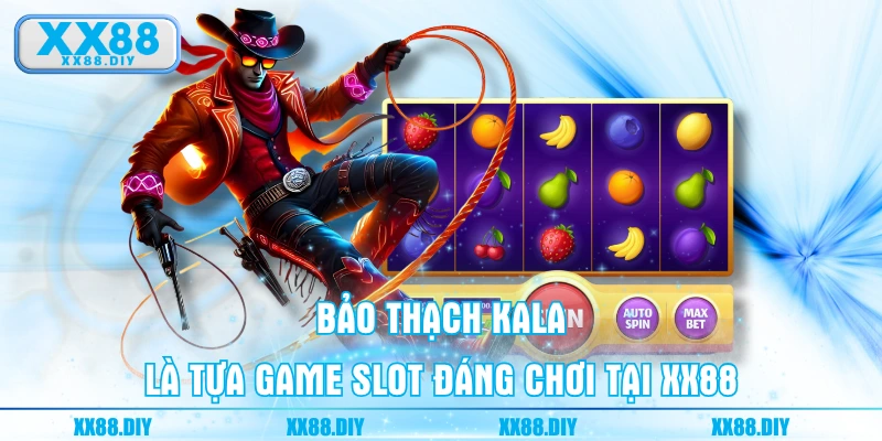 Bảo Thạch Kala là tựa game slot đáng chơi tại XX88