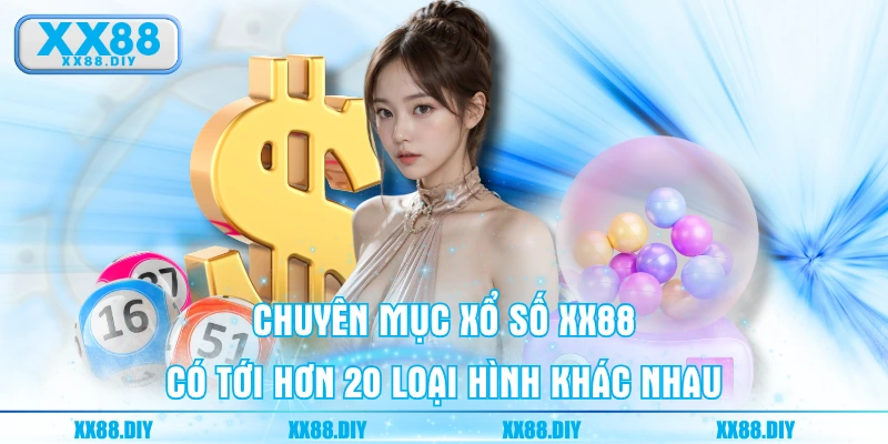 Chuyên mục xổ số XX88 có tới hơn 20 loại hình khác nhau