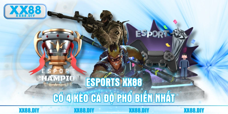 Esports XX88 có 4 kèo cá độ phổ biến nhất