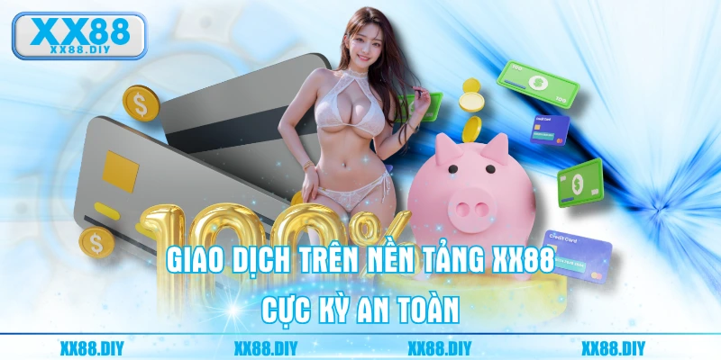 Giao dịch trên nền tảng XX88 cực kỳ an toàn