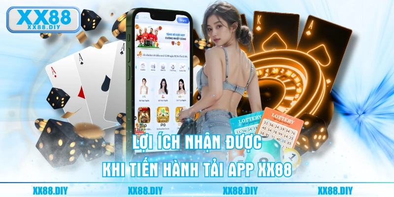 Lợi ích nhận được khi tiến hành tải app XX88