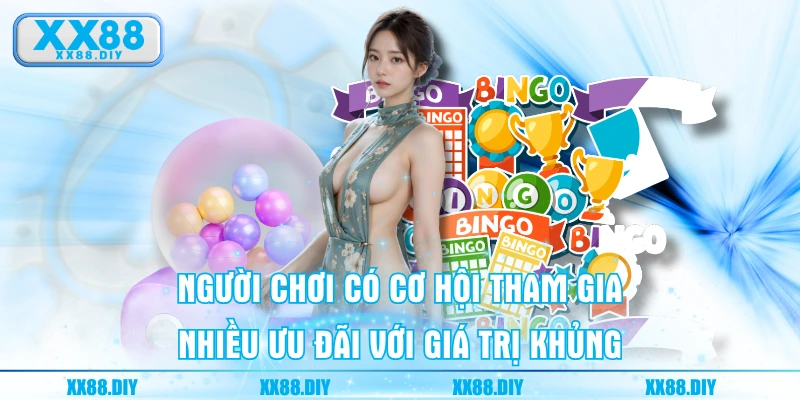 Người chơi có cơ hội tham gia nhiều ưu đãi với giá trị khủng