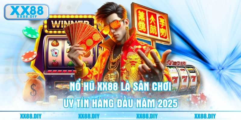Nổ Hũ XX88 là sân chơi uy tín hàng đầu năm 2025