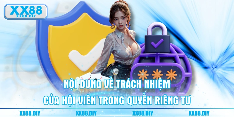 Nội dung về trách nhiệm của hội viên trong quyền riêng tư