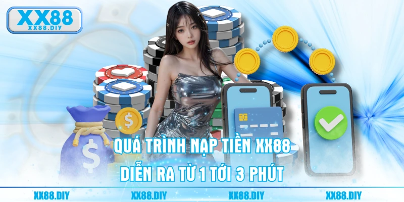 Quá trình nạp tiền XX88 diễn ra từ 1 tới 3 phút