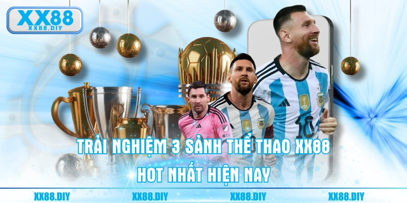 Trải nghiệm 3 sảnh Thể thao XX88 hot nhất hiện nay