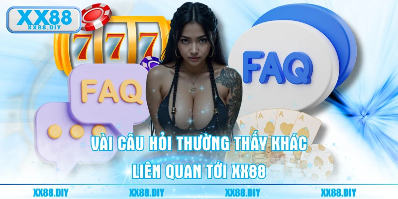 Vài câu hỏi thường thấy khác liên quan tới XX88