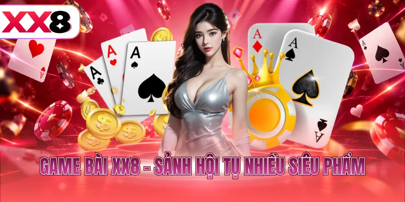 Game bài XX8 - Sảnh hội tụ nhiều siêu phẩm