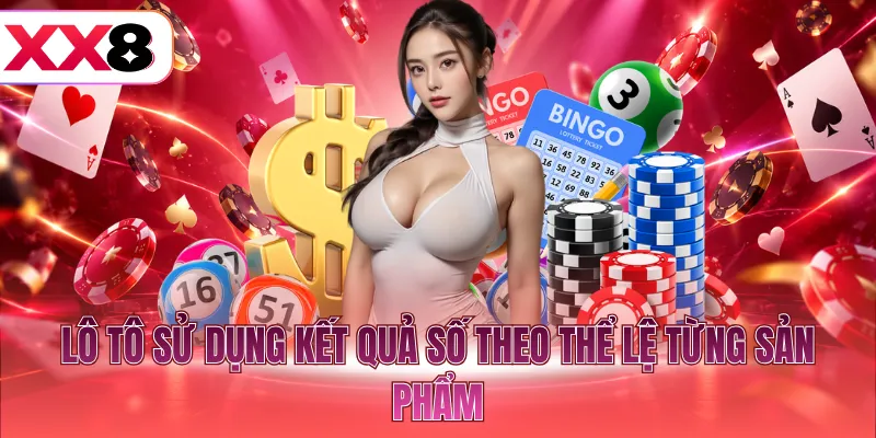 Lô tô sử dụng kết quả số theo thể lệ từng sản phẩm