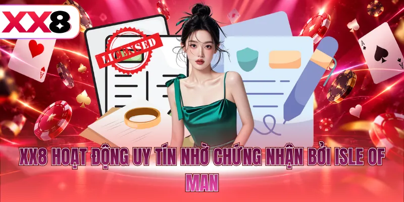XX8 hoạt động uy tín nhờ chứng nhận bởi Isle of Man